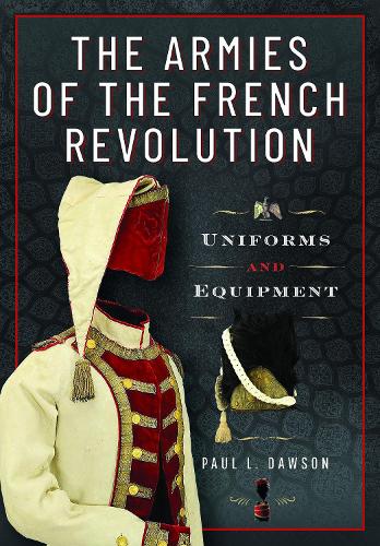 Бумажная книга «The Armies of the French Revolution: Uniforms and Equipment», автор Пол Л. Доусон - фото №1