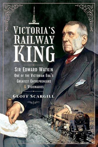 Бумажная книга «Victoria's Railway King: Sir Edward Watkin, One of the Victorian Era's Greatest Entrepreneurs and Visionaries», автор Джефф Скаргилл - фото №1