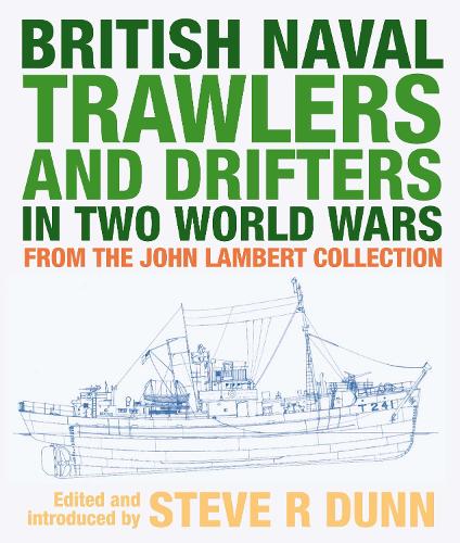 Бумажная книга «British Naval Trawlers and Drifters in Two World Wars: From The John Lambert Collection», автор Стив Данн - фото №1