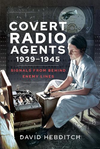 Паперова книга «Covert Radio Operators, 1939-1945: Signals From Behind Enemy Lines», автор Девід Хебдіч - фото №1