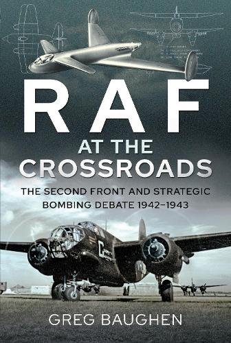 Бумажная книга «RAF at the Crossroads: The Second Front and Strategic Bombing Debate, 1942-1943», автор Грег Бауген - фото №1