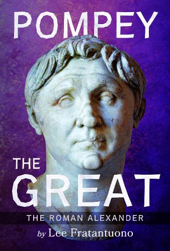 Паперова книга «Pompey the Great: The Roman Alexander», автор Лі Фратантуоно - фото №1