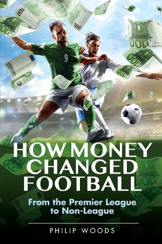 Бумажная книга «How Money Changed Football: From the Premier League to Non-League», автор Филип Вудс - фото №1