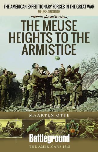 Паперова книга «The Meuse Heights to the Armistice: Meuse-Argonne 1918», автор Мартен Отте - фото №1