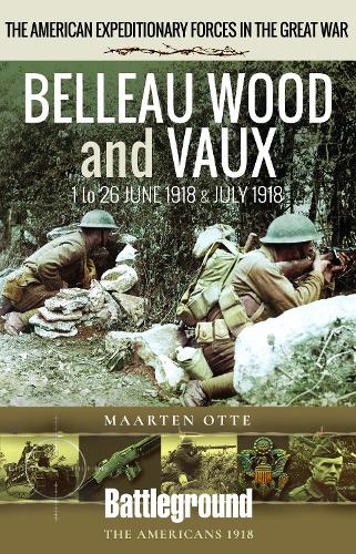 Паперова книга «Belleau Wood and Vaux: 1 to 26 June & July 1918», автор Мартен Отте - фото №1