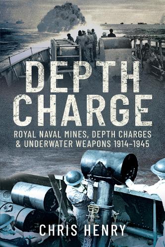 [object Object] «Depth Charge: Royal Naval Mines, Depth Charges & Underwater Weapons, 1914-1945», автор Крис Генри - фото №1