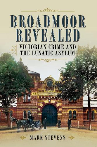 Паперова книга «Broadmoor Revealed: Victorian Crime and the Lunatic Asylum», автор Марк Стівенс - фото №1