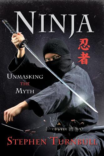 Бумажная книга «Ninja: Unmasking the Myth», автор Стивен Тернбулл - фото №1