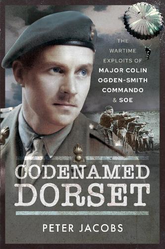 Паперова книга «Codenamed Dorset: The Wartime Exploits of Major Colin Ogden-Smith Commando and SOE», автор Пітер Джейкобс - фото №1