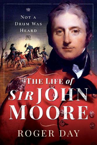 Паперова книга «The Life of Sir John Moore: Not a Drum was Heard», автор Роджер Дей - фото №1