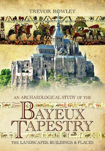 Бумажная книга «An Archaeological Study of the Bayeux Tapestry: The Landscapes, Buildings and Places», автор Тревор Роули - фото №1