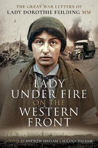 Бумажная книга «Lady Under Fire on the Western Front: The Great War Letters of Lady Dorothie Feilding MM» - фото №1