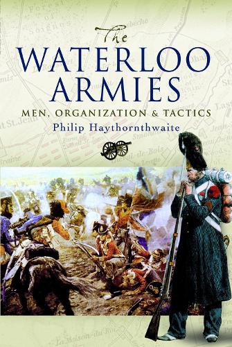 Бумажная книга «The Waterloo Armies: Men, Organization and Tactics», автор Филип Хейтхорнтуэйт - фото №1