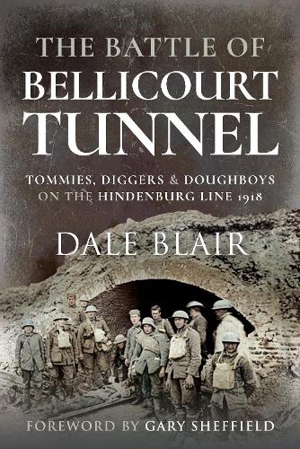 Бумажная книга «The Battle of Bellicourt Tunnel: Tommies, Diggers and Doughboys on the Hindenburg Line, 1918», автор Дейл Блэр - фото №1