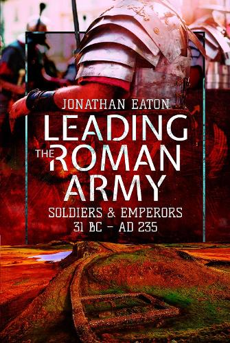 Бумажная книга «Leading the Roman Army: Soldiers and Emperors, 31 BC   AD 235», автор Итон Джонатан Марк - фото №1
