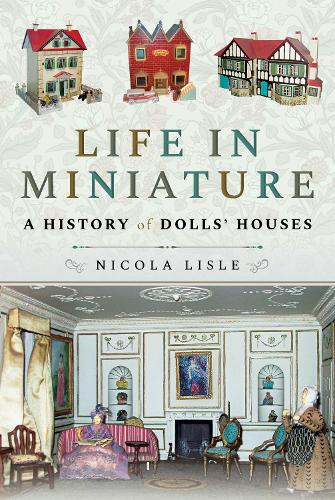 Паперова книга «Life in Miniature: A History of Dolls' Houses», автор Нікола Лісле - фото №1