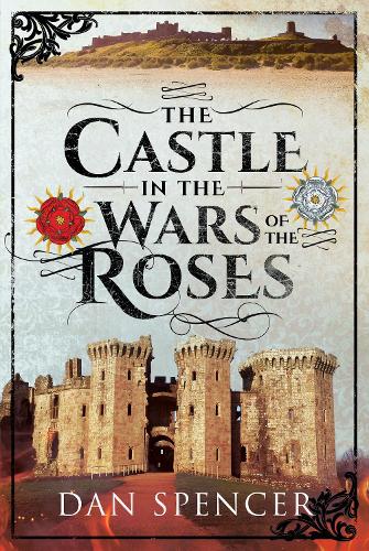 Бумажная книга «The Castle in the Wars of the Roses», автор Дэн Спенсер - фото №1