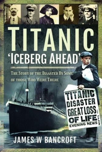 Бумажная книга «Titanic: 'Iceberg Ahead': The Story of the Disaster By Some of those Who Were There», автор Джеймс У. Бэнкрофт - фото №1