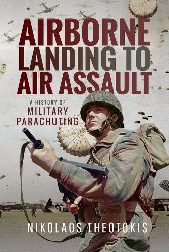 Бумажная книга «Airborne Landing to Air Assault: A History of Military Parachuting», автор Николаос Теотокис - фото №1