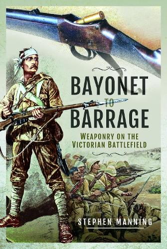 Бумажная книга «Bayonet to Barrage: Weaponry on the Victorian Battlefield», автор Стивен Мэннинг - фото №1