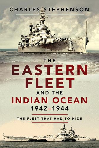 Паперова книга «The Eastern Fleet and the Indian Ocean, 1942 1944: The Fleet that Had to Hide», автор Чарльз Стівенсон - фото №1