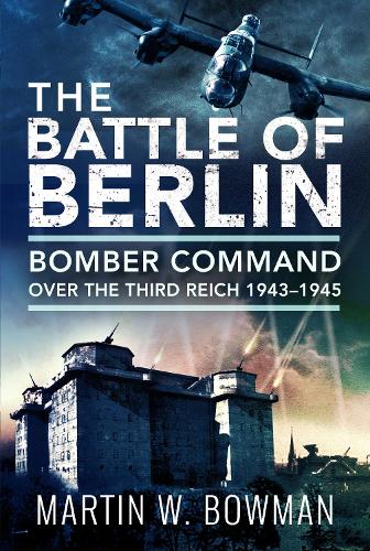 Бумажная книга «The Battle of Berlin: Bomber Command over the Third Reich, 1943–1945», автор Мартин В. Боуман - фото №1