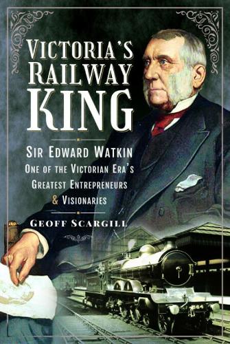 Бумажная книга «Victoria's Railway King: Sir Edward Watkin, One of the Victorian Era’s Greatest Entrepreneurs and Visionaries», автор Джефф Скаргилл - фото №1