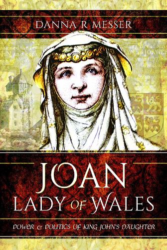 Бумажная книга «Joan, Lady of Wales: Power and Politics of King John's Daughter», автор Дэнна Р. Мессер - фото №1