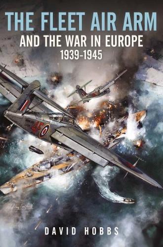Бумажная книга «The Fleet Air Arm and the War in Europe, 1939 1945», автор Дэвид Хоббс - фото №1