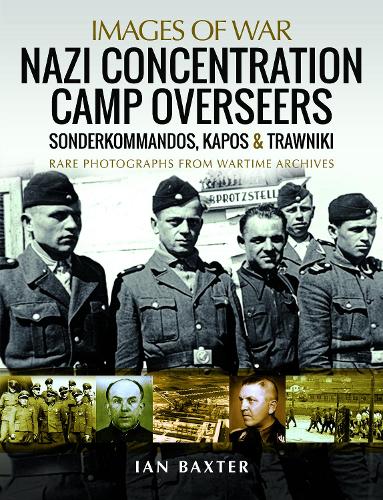 Бумажная книга «Nazi Concentration Camp Overseers: Sonderkommandos, Kapos & Trawniki - Rare Photographs from Wartime Archives», автор Иэн Бакстер - фото №1