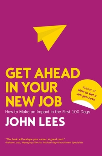 Бумажная книга «Get Ahead in Your New Job: How to Make an Impact in the First 100 Days», автор Джон Лис - фото №1