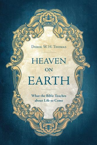 Бумажная книга «Heaven on Earth: What the Bible Teaches about Life to Come», автор Дерек Томас - фото №1
