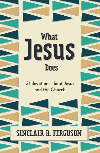 Паперова книга «What Jesus Does: 31 Devotions about Jesus and the Church», автор Сінклер Б. Фергюсон - фото №1