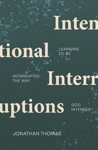 Паперова книга «Intentional Interruptions: Learning to be Interrupted the Way God Intended», автор Джонатан Томас - фото №1