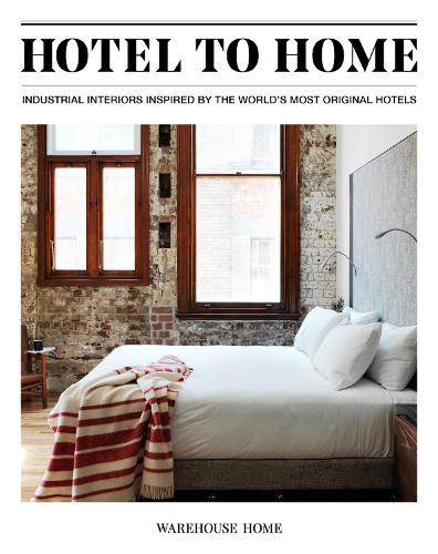Паперова книга «Hotel to Home: Industrial Interiors from the World's Most Original Hotels», автор Софі Буш - фото №1