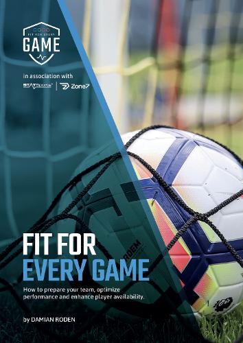 Паперова книга «Fit For Every Game: How to prepare your team, optimise performance, and enhance player availability.», автор Даміан Роден - фото №1