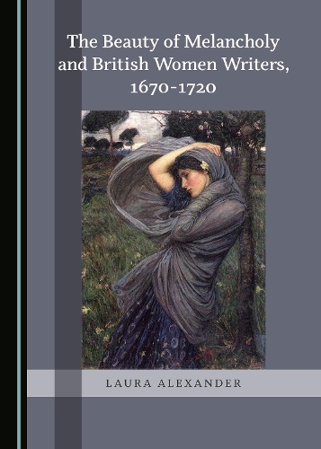Бумажная книга «The Beauty of Melancholy and British Women Writers, 1670-1720», автор Лаура Александер - фото №1