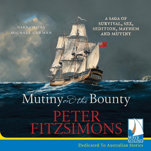 Аудиокнига «Mutiny on the Bounty: A saga of survival, sex, sedition, mayhem and mutiny» - фото №1
