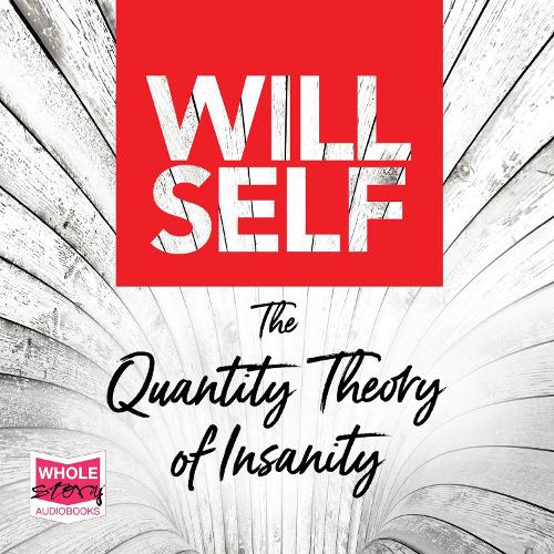 Аудиокнига «The Quantity Theory of Insanity», автор Уилл Селф - фото №1
