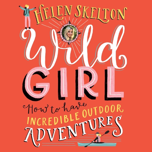 Аудиокнига «Wild Girl: How to have Incredible Outdoor Adventures», автор Хелен Скелтон - фото №1