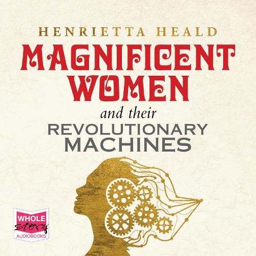 Аудиокнига «Magnificent Women and Their Revolutionary Machines», автор Генриетта Хальд - фото №1