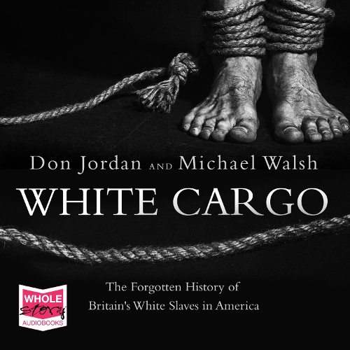 Аудиокнига «White Cargo: The Forgotten History of Britain's White Slaves in America», автор Дон Джордан - фото №1