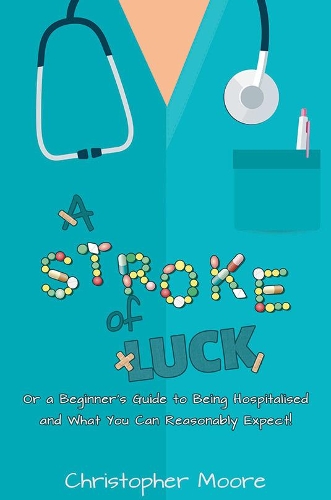 Бумажная книга «A Stroke of Luck: Or a Beginner’s Guide to Being Hospitalised and What You Can Reasonably Expect!», автор Кристофер Мур - фото №1