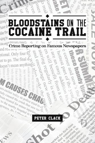 Бумажная книга «Bloodstains on the Cocaine Trail: Crime Reporting on Famous Newspapers», автор Питер Клак - фото №1