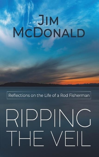 Бумажная книга «Ripping the Veil: Reflections on the Life of a Rod Fisherman», автор Джим Макдональд - фото №1