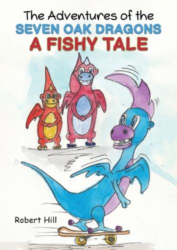 Бумажная книга «The Adventures of the Seven Oak Dragons: A Fishy Tale», автор Роберт Хилл - фото №1