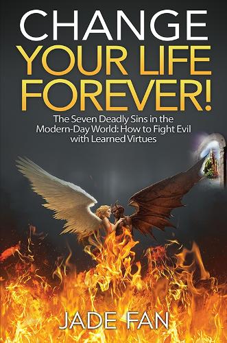 Бумажная книга «Change Your Life Forever!: The Seven Deadly Sins in the Modern-Day World: How to Fight Evil with Learned Virtues», автор Джейд Фан - фото №1