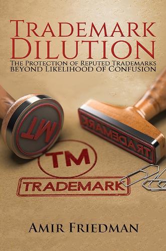 Бумажная книга «Trademark Dilution: The Protection of Reputed Trademarks Beyond Likelihood of Confusion», автор Амир Фридман - фото №1