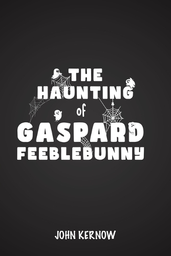 Бумажная книга «The Haunting of Gaspard Feeblebunny», автор Джон Кернов - фото №1