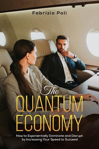 Бумажная книга «The Quantum Economy: How to Exponentially Dominate and Disrupt by Increasing Your Speed to Succeed», автор Фабрицио Поли - фото №1